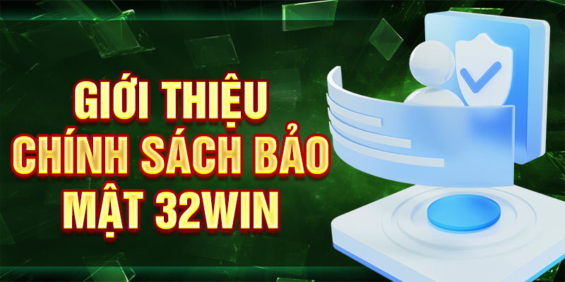 Giới thiệu chính sách bảo mật 32win