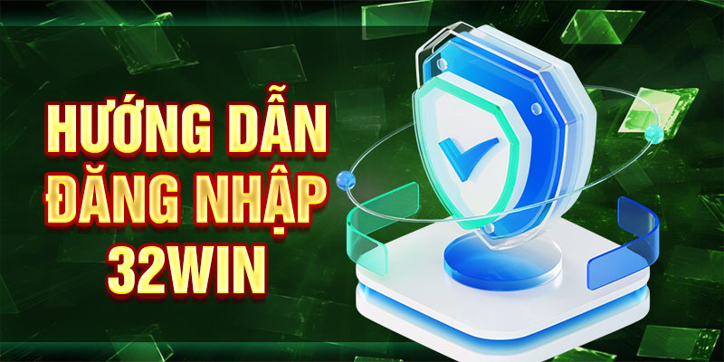 Hướng dẫn đăng nhập 32win