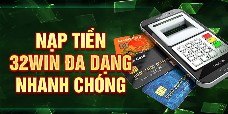Nạp tiền 32win đa dạng nhanh chóng