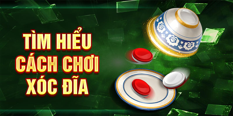 Tìm hiểu cách chơi xóc đĩa