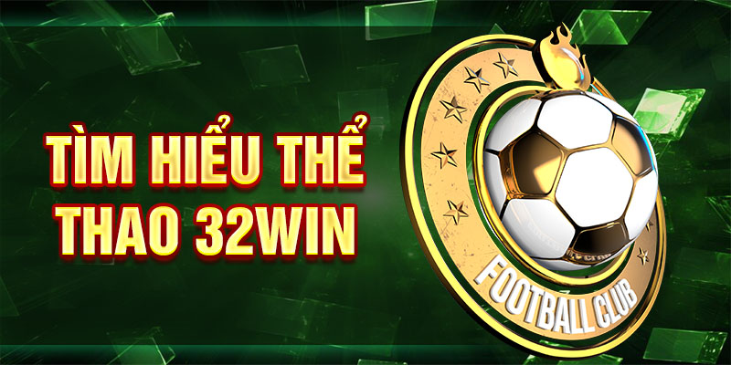 Tìm hiểu thể thao 32win