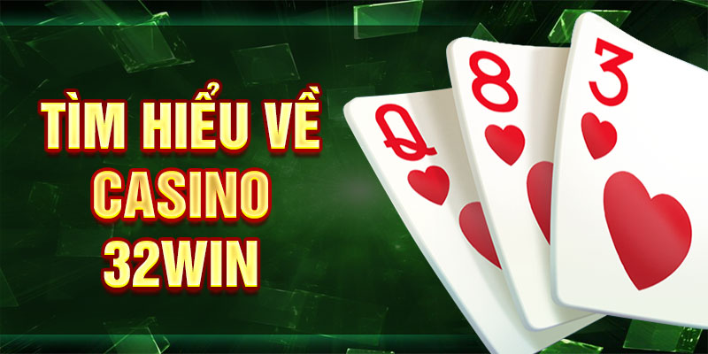 Tìm hiểu về casino 32win