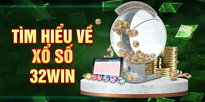 Tìm hiểu về xổ số 32win