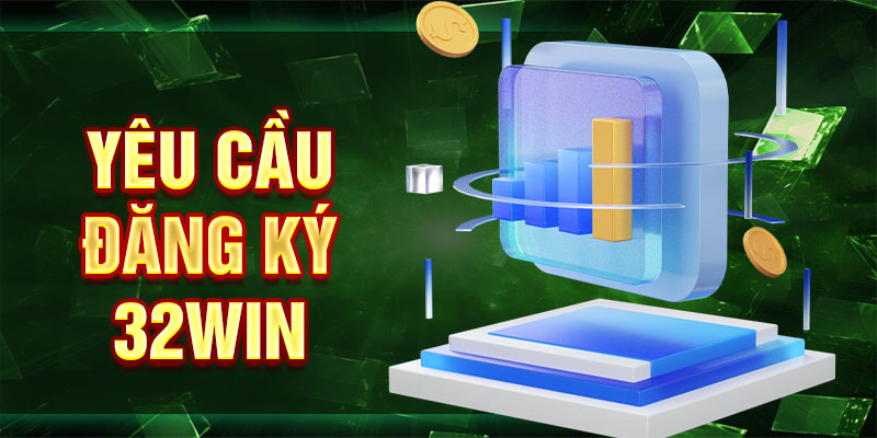 Yêu cầu đăng ký 32win