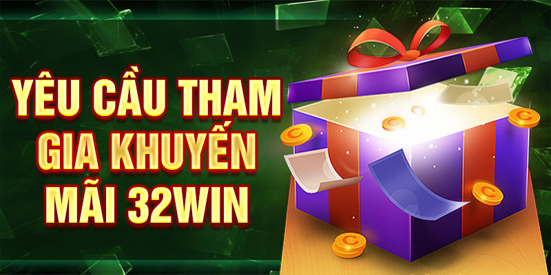 Yêu cầu tham gia khuyến mãi 32win
