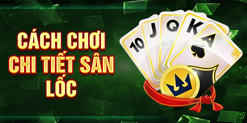 Cách chơi chi tiết sân lốc