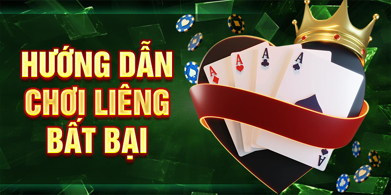 Hướng dẫn chơi liêng bất bại