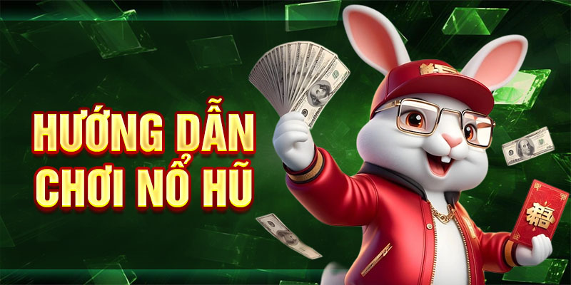 Hướng dẫn chơi nổ hũ 