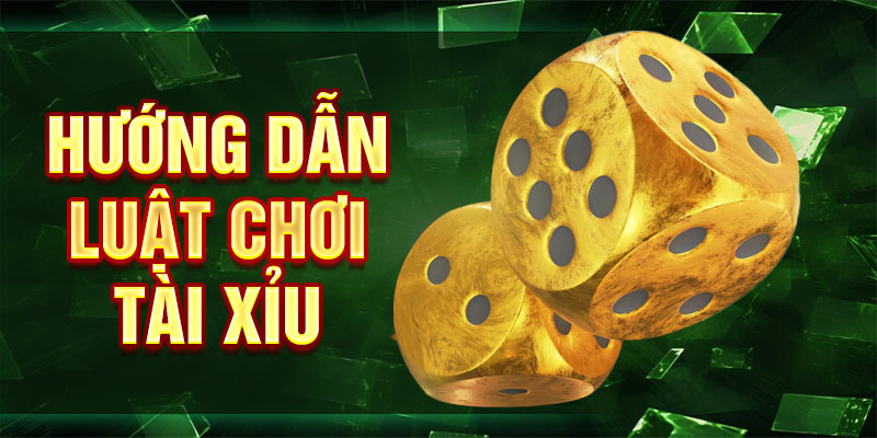 Hướng dẫn luật chơi tài xỉu