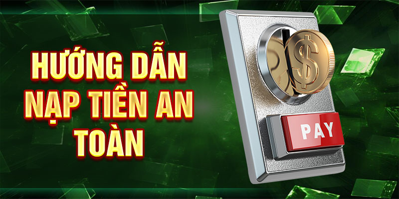 Hướng dẫn nạp tiền an toàn