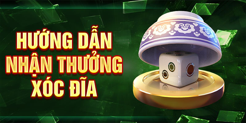 Hướng dẫn nhận thưởng xóc đĩa