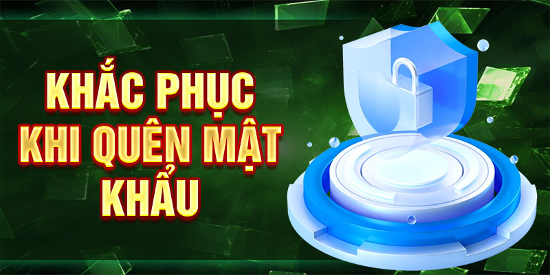Khắc phục khi quên mật khẩu
