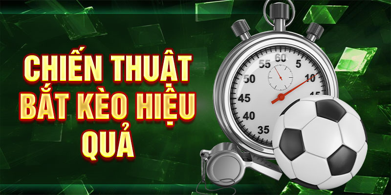 Chiến thuật bắt kèo hiệu quả