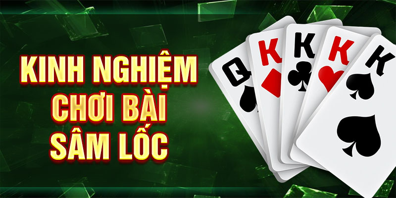 Kinh nghiệm chơi bài sâm lốc