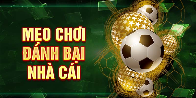 Mẹo chơi đánh bại nhà cái