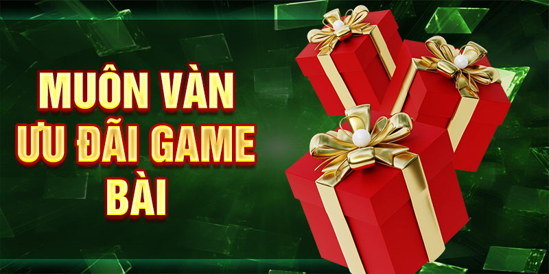 Muôn vàn ưu đãi game bài