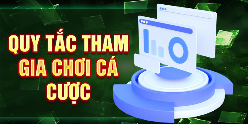 Quy tắc tham gia chơi cá cược