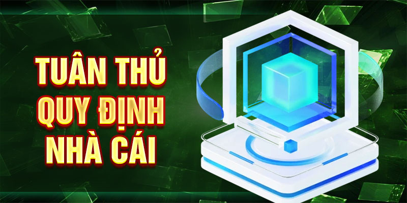 Tuân thủ quy định nhà cái