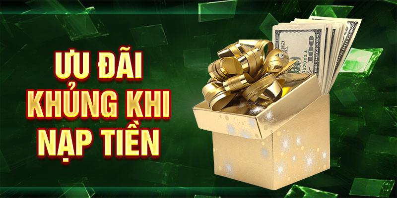 Ưu đãi khủng khi nạp tiền