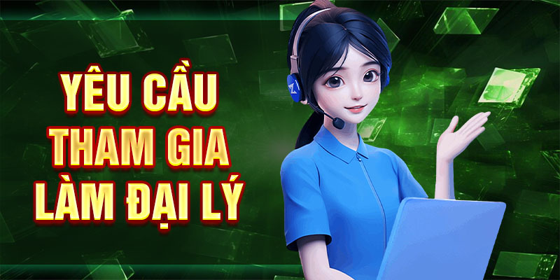 Yêu cầu tham gia làm đại lý