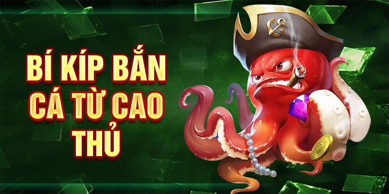 Bí kíp bắn cá từ cao thủ