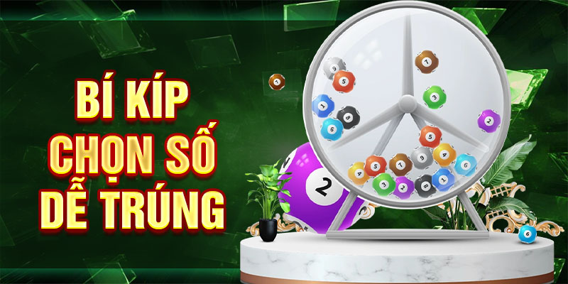 Bí kíp chọn số dễ trúng