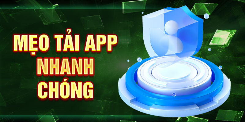 Mẹo tải app nhanh chóng