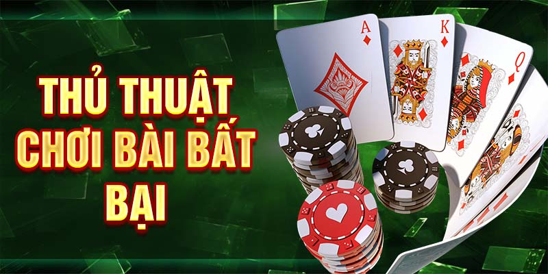 Thủ thuật chơi bài bất bại