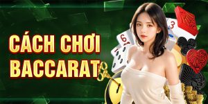 Cách Chơi Baccarat - Kinh Nghiệm Thắng Chắc Từ Cao Thủ