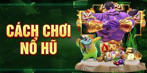 Cách Chơi Nổ Hũ - Hướng Dẫn Chơi Chi Tiết Từ A Đến Z